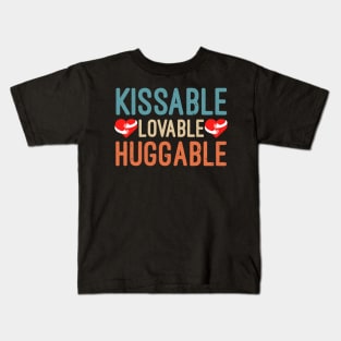 Kissable Lovable Huggable, Funny Valentine’s Day Gift, Funny Valentine’s Quote Kids T-Shirt